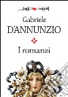 I romanzi di Gabriele D'Annunzio. E-book. Formato Mobipocket ebook