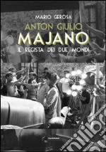 Anton Giulio Majano. Il regista dei due mondi. E-book. Formato PDF ebook