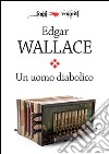 Un uomo diabolico. E-book. Formato EPUB ebook