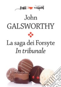 La saga dei Forsyte. Secondo volume. In tribunale. E-book. Formato Mobipocket ebook di John Galsworthy