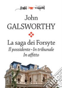 La saga dei Forsyte. Tre volumi: Il possidente, In tribunale, In affitto. E-book. Formato Mobipocket ebook di John Galsworthy