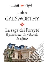 La saga dei Forsyte. Tre volumi: Il possidente, In tribunale, In affitto. E-book. Formato Mobipocket ebook