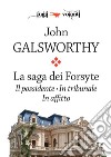 La saga dei Forsyte. Tre volumi: Il possidente, In tribunale, In affitto. E-book. Formato Mobipocket ebook