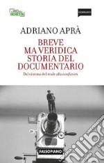 Breve ma veridica storia del documentarioDal cinema del reale alla nonfiction. E-book. Formato PDF ebook