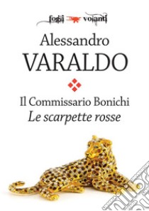 Il Commissario Bonichi. Le scarpette rosse. E-book. Formato EPUB ebook di Alessandro Varaldo