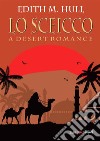 Lo sceicco. A desert romance. E-book. Formato Mobipocket ebook