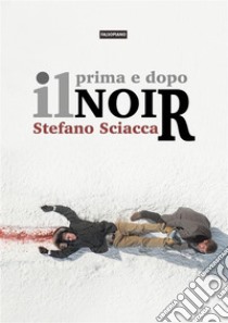 Prima e dopo il noir. E-book. Formato EPUB ebook di Stefano Sciacca