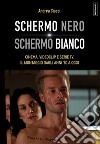 Schermo nero. Schermo biancoCinema, videoclip e serie TV. Il montaggio dagli anni '80 a oggi. E-book. Formato EPUB ebook di Andrea Ciacci