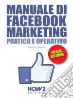 MANUALE DI FACEBOOK MARKETING. Pratico e OperativoEDIZIONE 2022. E-book. Formato EPUB