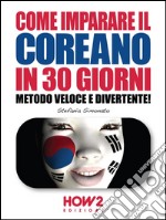 Come imparare il coreano in 30 giorni. Metodo veloce e divertente!. E-book. Formato EPUB ebook