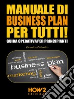 Manuale di business plan per tutti! Guida operativa per principianti. E-book. Formato EPUB ebook