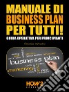 Manuale di business plan per tutti! Guida operativa per principianti. E-book. Formato EPUB ebook