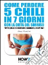 Come perdere 5 chili in 7 giorni con la dieta del sorriso. Tutto quello che devi fare e mangiare, day by day!. E-book. Formato EPUB ebook