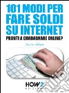 101 MODI PER FARE SOLDI SU INTERNET. La Guida più Completa per Guadagnare Online. E-book. Formato EPUB ebook di Dario Abate