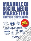 MANUALE DI SOCIAL MEDIA MARKETING. Pratico e Operativo. E-book. Formato EPUB ebook