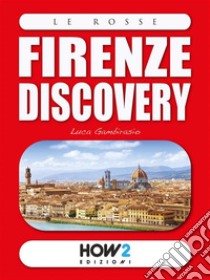 Firenze Discovery: Guida Turistica. E-book. Formato EPUB ebook di Luca Gambirasio