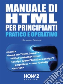 Manuale di HTML per Principianti. E-book. Formato EPUB ebook di Germano Pettarin