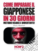 Come Imparare il Giapponese in 30 Giorni: Metodo Veloce e Divertente!. E-book. Formato PDF