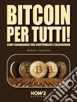 BITCOIN per tutti!: Come Guadagnare con Criptovalute e Blockchain. E-book. Formato EPUB ebook