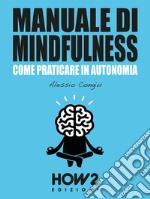MANUALE DI MINDFULNESS: Come praticare in autonomia. E-book. Formato EPUB