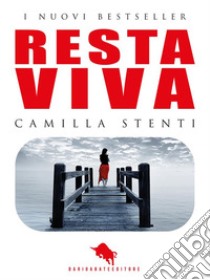 Resta Viva: dal primo Premio Letterario Internazionale Dario Abate Editore. E-book. Formato EPUB ebook di Camilla Stenti