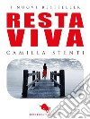 Resta Viva: dal primo Premio Letterario Internazionale Dario Abate Editore. E-book. Formato EPUB ebook di Camilla Stenti