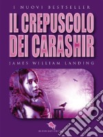 Il Crepuscolo dei Carashir: dal primo Premio Letterario Internazionale Dario Abate Editore. E-book. Formato EPUB