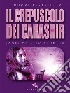 Il Crepuscolo dei Carashir: dal primo Premio Letterario Internazionale Dario Abate Editore. E-book. Formato EPUB ebook di James William Landing