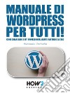 Manuale di Wordpress per tutti!: Come creare Blog e Siti professionali, gratis, partendo da zero. E-book. Formato EPUB ebook