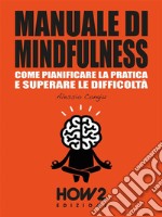 MANUALE DI MINDFULNESS: Come pianificare la pratica e superare le difficoltà. E-book. Formato EPUB
