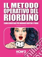 Il Metodo Operativo del Riordino: Come diventare più ordinati dentro e fuori. E-book. Formato EPUB ebook