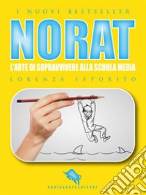 NORAT: L'Arte di Sopravvivere alla Scuola Media. E-book. Formato EPUB ebook di Lorenza Saporito