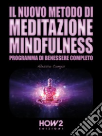 Il Nuovo Metodo di Meditazione Mindfulness: Programma di Benessere Completo. E-book. Formato EPUB ebook di Alessio Congiu