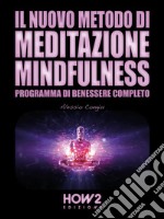 Il Nuovo Metodo di Meditazione Mindfulness: Programma di Benessere Completo. E-book. Formato EPUB