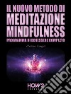Il Nuovo Metodo di Meditazione Mindfulness: Programma di Benessere Completo. E-book. Formato EPUB ebook di Alessio Congiu