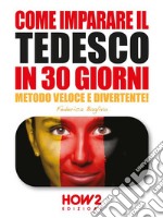 COME IMPARARE IL TEDESCO IN 30 GIORNI (Seconda Parte)Metodo Veloce e Divertente!. E-book. Formato EPUB