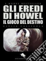 GLI EREDI DI HOWEL: Il Gioco del Destino. E-book. Formato EPUB