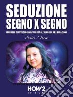 Seduzione Segno X SegnoManuale di Astrologia applicata all’Amore e alle Relazioni. E-book. Formato EPUB