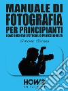 MANUALE DI FOTOGRAFIA PER PRINCIPIANTI: Come diventare Fotografo ProfessionistaVolume 2. E-book. Formato EPUB ebook