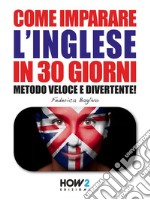 COME IMPARARE L’INGLESE IN 30 GIORNI (Seconda Parte)Metodo Veloce e Divertente!. E-book. Formato EPUB