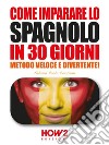 Come imparare lo Spagnolo in 30 GiorniVolume 2, Livello Intermedio. E-book. Formato EPUB ebook