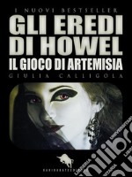 GLI EREDI DI HOWEL: Il Gioco di Artemisia. E-book. Formato EPUB