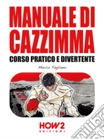 Manuale di CazzimmaCorso Pratico e Divertente. E-book. Formato EPUB ebook di Marco Fagliano