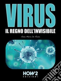 VIRUS: Il regno dell'invisibile. E-book. Formato EPUB ebook di Anna Maria De Rosa