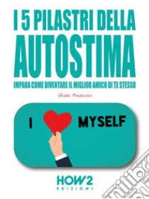 I 5 Pilastri della Autostima. E-book. Formato EPUB ebook di Giada Prezoso