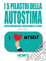 I 5 Pilastri della Autostima. E-book. Formato EPUB ebook