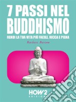 7 Passi nel BuddhismoRendi la tua Vita più Facile, Ricca e Piena. E-book. Formato EPUB ebook