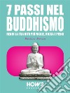 7 Passi nel BuddhismoRendi la tua Vita più Facile, Ricca e Piena. E-book. Formato EPUB ebook di Barbara Barone