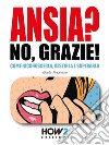 ANSIA? No, Grazie!. E-book. Formato PDF ebook