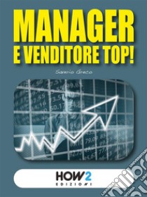 Manager e Venditore Top!. E-book. Formato EPUB ebook di Saverio Greco